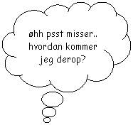 Skyformet billedforklaring: hh psst misser.. hvordan kommer jeg derop?
