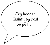 Oval billedforklaring: Jeg hedder Quinti, og skal bo p Fyn
